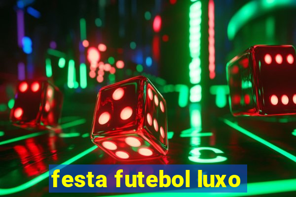 festa futebol luxo